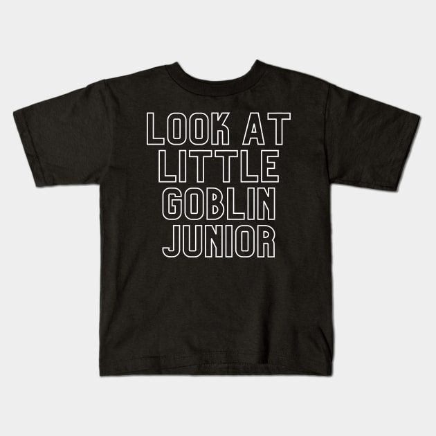 "Look at little goblin junior. Gonna cry?" Movie quote Kids T-Shirt by RoserinArt